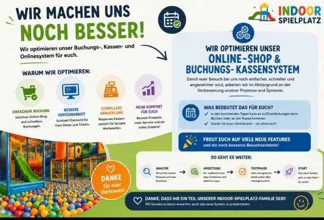 Gemeinsam machen wir FunFusion noch besser! 🚀

Liebe FunFusion-Community,

wir arbeiten laufend daran, euren Besuch bei uns noch einfacher, schneller und schöner zu machen. 💙

In den kommenden Wochen modernisieren wir unser Kassensystem im Park sowie unseren Online-Shop.

✨ Das erwartet euch:

💳 Kartenzahlung bereits ab 0,00 € an der Kasse

🛒 Ein neuer, übersichtlicher und deutlich einfacher Online-Shop

🎂 Geburtstagsbuchungen werden optimiert und künftig noch leichter direkt online buchbar– natürlich weiterhin auch vor Ort

🎟️ Eintritt vor Ort bleibt wie gewohnt: online buchen oder spontan vor Ort vorbei kommen

📅 Unser Zeitplan:
Die Umstellung läuft bis Ende August. Ab dem 1. September startet das neue System.

Während der Umstellung kann es vereinzelt zu kleinen Einschränkungen kommen – danke für euer Verständnis! 💙

Wir freuen uns riesig auf diesen nächsten Schritt mit euch! 🚀

Danke für euer Vertrauen 🥰

Euer FunFusion-Team 🎈